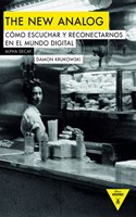 THE NEW ANALOG: COMO ESCUCHAR Y RECONECTARNOS CON EL MUNDO DIGITAL
