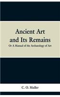 Ancient Art and Its Remains