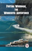 Fostina Woodman, the Wonderful Adventurer