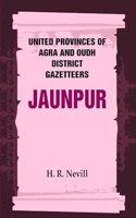 United Provinces of Agra and Oudh District Gazetteers: Jaunpur Vol. XXX