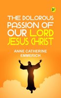 The Dolorous Passion of Our Lord Jesus Christ