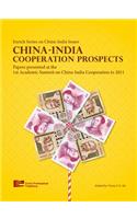 China-India Cooperation Prospects Papers Presented at the 1st Academic Summit on China-India Cooperation