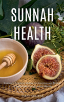 Sunnah Health: Embrace Prophetic Habits for Nutrition and Fitness to Boost Your Energy and Wellbeing