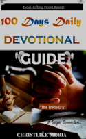 100 Days Daily Devotional Guide: "The TriPle D's" (Power of Prayers). Divine Soul-Lifting Scripture Based Prayer Book. Reconnecting the prayer socket to rebuild faith, hope, and tot