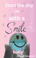Start the day off with a smile: Start everyday day off with a smile
