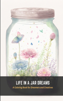 Life in a Jar Dreams: A Coloring Book for Dreamers and Creatives