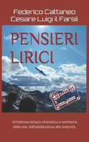 Pensieri Lirici: Un'istintiva lettura sinestetica e semiseria della vita, dall'adolescenza alla maturità.