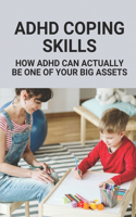 ADHD Coping Skills: How ADHD Can Actually Be One Of Your Big Assets: Adhd And Add Symptoms In Adults