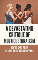 A Devastating Critique Of Multiculturalism: How To Once Again Become Authentic Europeans: The Global Marketplace