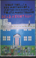 WHAT THE --! A BIG MOTHER OF A MOVIE SCREENPLAY THAT'S MORE THAN OK! Presents DEAD NIGHT RUN!