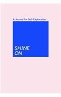 SHINE ON, A Journal for Self-Exploration