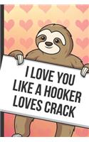 I Love You Like A Hooker Loves Crack