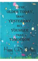 You're Older Today Than Yesterday But Younger Than Tomorrow happy 60th birthday: 60th Birthday Lined Notebook / 60th Birthday Lined Notebook / Journal / Diary Gift / Unique Great Gift, Girls,110 Pages, 6x9 inch, Matte Finish Cove