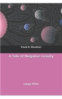 A Tale of Negative Gravity: Large Print