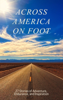 Across America on Foot: 27 Stories of Adventure, Endurance, and Inspiration