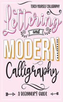 Teach Yourself Calligraphy: Lettering and Modern Calligraphy: a Beginner's Guide: Lettering and design plus 3D practice and simple design practice to create easy and beautiful 