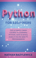 Python for Beginners: The Ultimate Crash Course to Learning Python, Data Science, Even If You're New to Programming.
