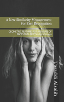 New Similarity Measurement For Face Recognition: GEOMETRIC FEATURES AS A MEASURE OF FACES SIMILARITY in digital Images(123345)