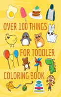 Over 100 things for toddler coloring book: My First Big Book of Coloring jumbo