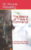 Basics of Trade & Commerce: An Introductory Guide to Business Essentials