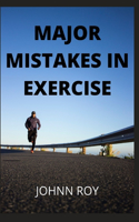 Major Mistakes in Exercise