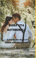 Buona Vita Matrimoniale: Vi auguro una felice vita insieme come coppia sposata.