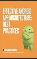 Effective Android App Architecture: Best Practices: Be awesome