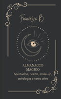 Almanacco Magico: Spiritualità, ricette, make-up, astrologia e tanto altro