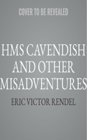 HMS Cavendish and Other Misadventures