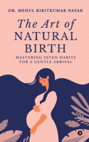 Art of Natural Birth: Mastering Seven Habits for a Gentle Arrival