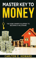 Master Key to Money (The Homeowner's Blueprint to Becoming a Millionaire)