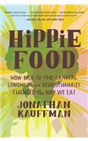 Hippie Food: How Back-To-The-Landers, Longhairs, and Revolutionaries Changed the Way We Eat