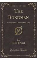 The Bondman: A Story of the Times of Wat Tyler (Classic Reprint)