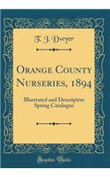 Orange County Nurseries, 1894: Illustrated and Descriptive Spring Catalogue (Classic Reprint)