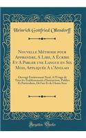 Nouvelle Méthode pour Apprendre, A Lire, A Écrire Et A Parler une Langue en Six Mois, Appliquée A l'Anglais: Ouvragé Entièrement Neuf, A l'Usage de Tous les Établissements d'Instruction, Publics Et Particuliers, Dé l'un Et de l'Autre Sexe
