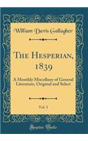 The Hesperian, 1839, Vol. 3: A Monthly Miscellany of General Literature, Original and Select (Classic Reprint): A Monthly Miscellany of General Literature, Original and Select (Classic Reprint)