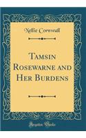 Tamsin Rosewarne and Her Burdens (Classic Reprint)