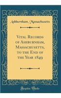 Vital Records of Ashburnham, Massachusetts, to the End of the Year 1849 (Classic Reprint)
