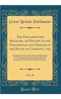 The Parliamentary Register, or History of the Proceedings and Debates of the House of Commons, 1791, Vol. 28: Containing an Account of the Most Interesting Speeches and Motions, Accurate Copies of the Most Remarkable Letters and Papers of the Most