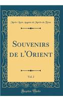Souvenirs de l'Orient, Vol. 2 (Classic Reprint)