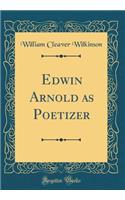 Edwin Arnold as Poetizer (Classic Reprint)
