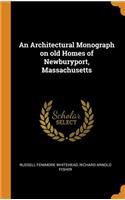 An Architectural Monograph on old Homes of Newburyport, Massachusetts