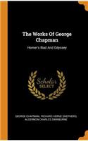 Works Of George Chapman: Homer's Iliad And Odyssey