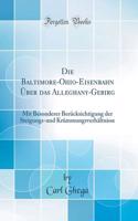 Die Baltimore-Ohio-Eisenbahn Ã?ber Das Alleghany-Gebirg: Mit Besonderer BerÃ¼cksichtigung Der Steigungs-Und KrÃ¼mmungsverhÃ¤ltnisse (Classic Reprint)