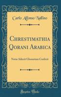 Chrestimathia Qorani Arabica: Notas Adiecit Glossarium Confecit (Classic Reprint)