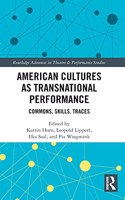 American Cultures as Transnational Performance: Commons, Skills, Traces