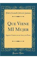Que Viene MI Mujer: Juguete Cómico en un Acto y en Prosa (Classic Reprint)