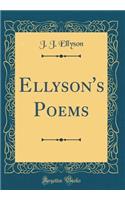 Ellyson's Poems (Classic Reprint)