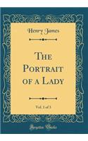 The Portrait of a Lady, Vol. 1 of 3 (Classic Reprint)