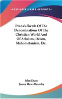 Evans's Sketch Of The Denominations Of The Christian World And Of Atheism, Deism, Mahometanism, Etc.
